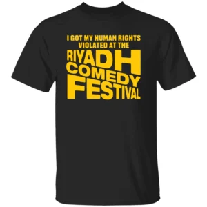 I GOT MY HUMAN RIGHTS VIOLATED AT THE RIYADH COMEDY FESTIVAL SHIRT Dark Humor Satire Tee B
