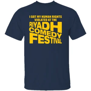 I GOT MY HUMAN RIGHTS VIOLATED AT THE RIYADH COMEDY FESTIVAL SHIRT Dark Humor Satire Tee N