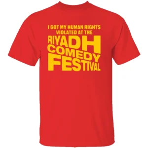 I GOT MY HUMAN RIGHTS VIOLATED AT THE RIYADH COMEDY FESTIVAL SHIRT Dark Humor Satire Tee R