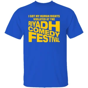 I GOT MY HUMAN RIGHTS VIOLATED AT THE RIYADH COMEDY FESTIVAL SHIRT Dark Humor Satire Tee RB