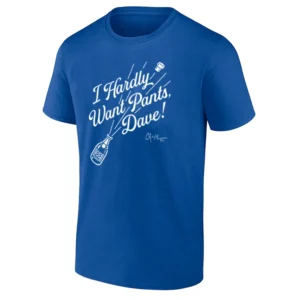 I HARDLY WANT PANTS, DAVE SHIRT Clayton Kershaw Los Angeles Dodgers Celebration Tee