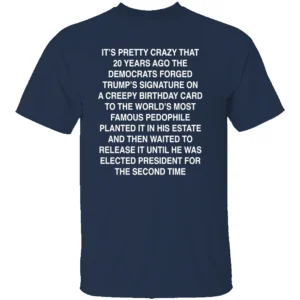 It's Pretty Crazy That The Democrats Forged Trump's Signature Shirt Conspiracy Theory Tee N