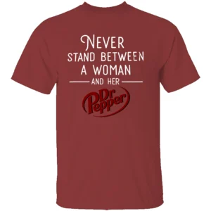 NEVER STAND BETWEEN A WOMAN AND HER DR PEPPER SHIRT – Funny Soda Lover Tee CR