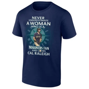 NEVER UNDERESTIMATE A WOMAN WHO IS A MARINERS FAN AND LOVES CAL RALEIGH SHIRT Seattle Mariners Baseball Tee