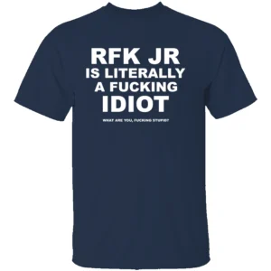 RFK JR IS LITERALLY A FUCKING IDIOT SHIRT Robert F. Kennedy Jr Satire Tee N