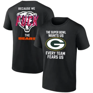 THE SUPER BOWL WANTS US EVERY TEAM FEARS US BECAUSE WE FUCK THE BEARS SHIRT