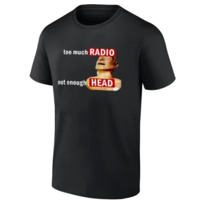 TOO MUCH RADIO NOT ENOUGH HEAD SHIRT Funny Radiohead Album Parody Meme Tee