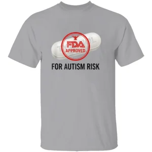 TYLENOL FDA APPROVED FOR AUTISM RISK SHIRT Satirical Trump Acetaminophen Warning Tee G