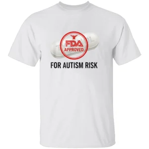 TYLENOL FDA APPROVED FOR AUTISM RISK SHIRT Satirical Trump Acetaminophen Warning Tee W