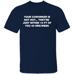 YOUR COWORKER IS NOT HOT SHIRT Funny Workplace Office Humor Tee N