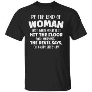 BE THE KIND OF WOMAN SHIRT Funny Christian Motivation Tee B