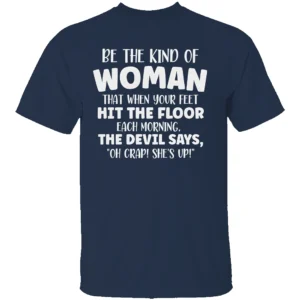 BE THE KIND OF WOMAN SHIRT Funny Christian Motivation Tee N