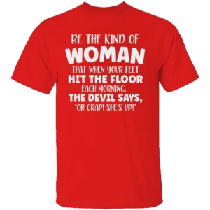 BE THE KIND OF WOMAN SHIRT Funny Christian Motivation Tee R