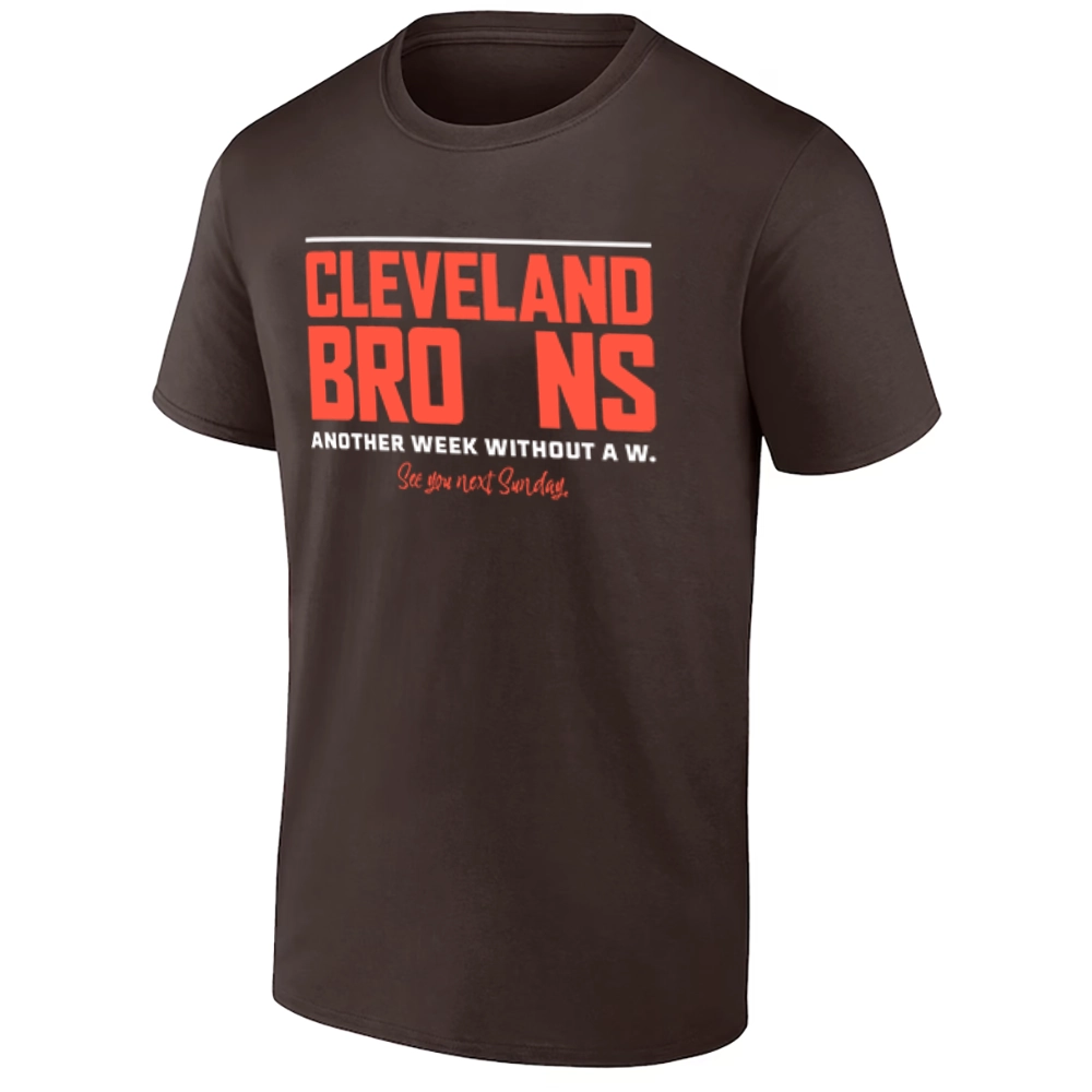 CLEVELAND BRO-NS SHIRT – Another Week Without a W - See You Next Sunday – Cleveland Browns CLEVELAND BRO NS SHIRT – Another Week Without a W See You Next Sunday – Cleveland Browns