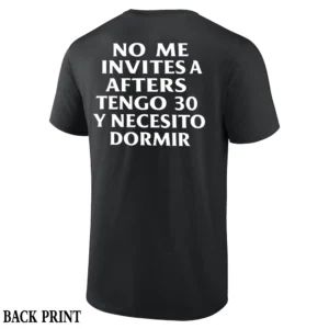 NO ME INVITES A AFTERS TENGO 30 Y NECESITO DORMIR SHIRT Funny Spanish Quote Tee