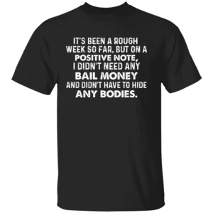 ROUGH WEEK SHIRT Funny Sarcastic Bail Money and Bodies Tee B
