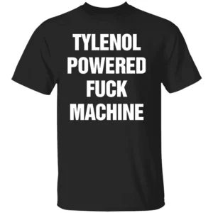 TYLENOL Powered Fuck Machine Shirt Edgy Humor & Pain Relief Parody Tee B