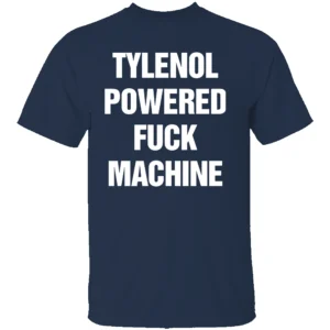 TYLENOL Powered Fuck Machine Shirt Edgy Humor & Pain Relief Parody Tee N