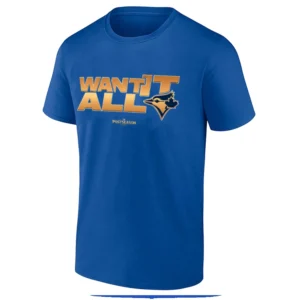 WANT IT ALL SHIRT 2025 MLB Postseason Toronto Blue Jays