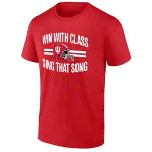 WIN WITH CLASS, SING THAT SONG SHIRT – Indiana Hoosiers Football Pride Tee R