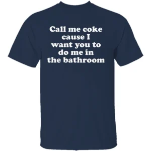 ''Call Me Coke'' Flirty Statement T Shirt Funny Adult Party Bachelor Weekend Tee N