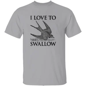 I LOVE TO SWALLOW SHIRT Double Entendre Bird Pun Adult Humor Tee G