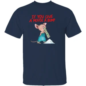 IF YOU GIVE A MOUSE A BUMP SHIRT – Funny Adult Humor Parody Tee N