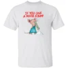 IF YOU GIVE A MOUSE A BUMP SHIRT – Funny Adult Humor Parody Tee W