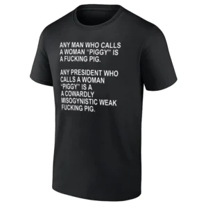 PIGGY IS A FUCKING PIG SHIRT – Anti Trump Protest Tee B