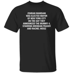 ZOHRAN MAMDANI WAS ELECTED MAYOR OF NEW YORK CITY ON THE DAY THEY ANNOUNCED THE MUMMY 4 SHIRT – Viral NYC Timeline Tee B