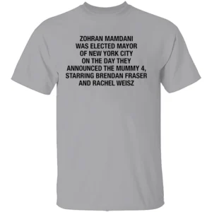 ZOHRAN MAMDANI WAS ELECTED MAYOR OF NEW YORK CITY ON THE DAY THEY ANNOUNCED THE MUMMY 4 SHIRT – Viral NYC Timeline Tee G