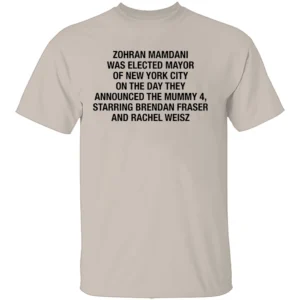 ZOHRAN MAMDANI WAS ELECTED MAYOR OF NEW YORK CITY ON THE DAY THEY ANNOUNCED THE MUMMY 4 SHIRT – Viral NYC Timeline TeeS