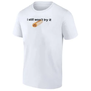 I STILL WON’T TRY IT SHIRT – Nikola Jokić Denver Nuggets Quesarito Meme Tee