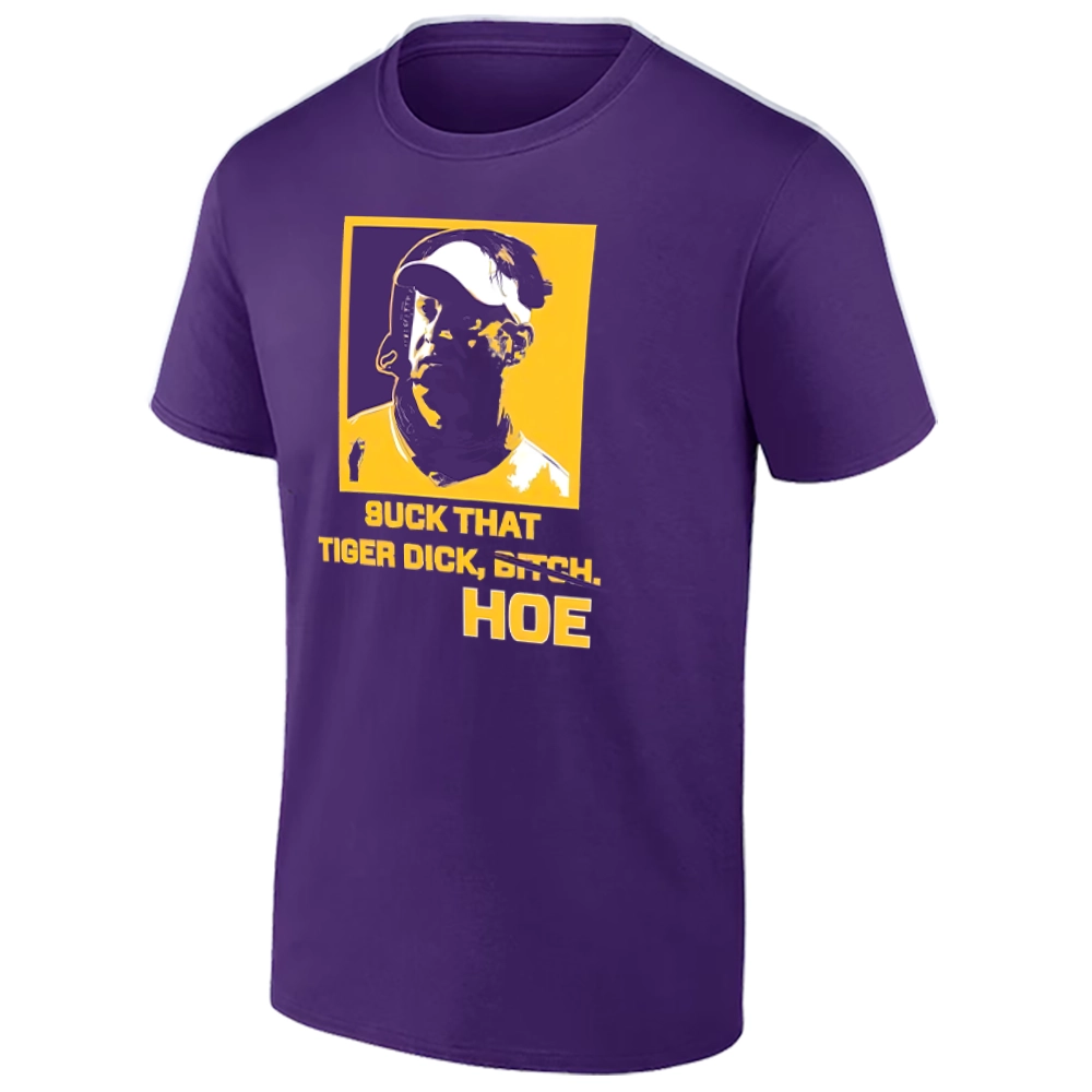 SUCK THAT TIGER DICK, HOE SHIRT – Kiffin Hoe Lane Kiffin LSU Tigers Football Tee SUCK THAT TIGER DICK, HOE SHIRT – Kiffin Hoe Lane Kiffin LSU Tigers Football Tee