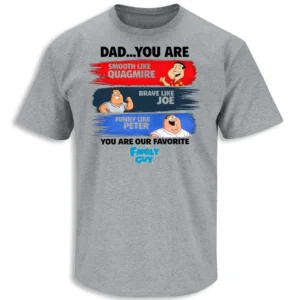 DAD YOU ARE OUR FAVORITE FAMILY GUY SHIRT – funny family guy dad tribute tee G