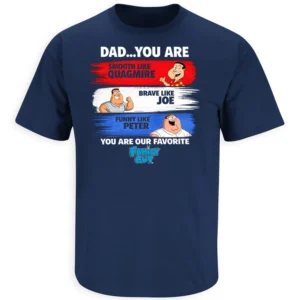 DAD YOU ARE OUR FAVORITE FAMILY GUY SHIRT – funny family guy dad tribute tee N