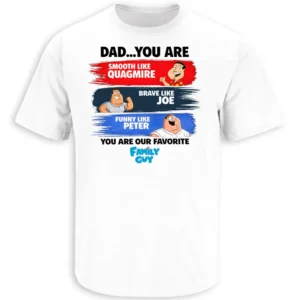 DAD YOU ARE OUR FAVORITE FAMILY GUY SHIRT – funny family guy dad tribute tee W