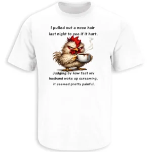 NOSE HAIR EXPERIMENT SHIRT – funny chicken coffee morning sarcasm tee