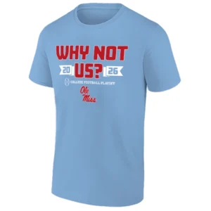 WHY NOT US SHIRT – Ole Miss Rebels 2025–26 College Football Playoff Confidence Tee