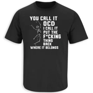 YOU CALL IT OCD SHIRT – Funny skeleton obsessive organization humor tee B