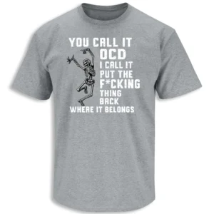 YOU CALL IT OCD SHIRT – Funny skeleton obsessive organization humor tee G