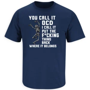 YOU CALL IT OCD SHIRT – Funny skeleton obsessive organization humor tee N