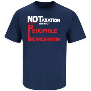 NO TAXATION WITHOUT PEDOPHILE INCARCERATION SHIRT Anti Trump Epstein Files N
