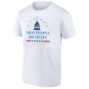THESE PEOPLE ARE CRAZY SHIRT – Viral Political Commentary Tee