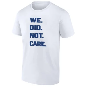 WE. DID. NOT. CARE. SHIRT – Seattle Seahawks Super Bowl LX Mindset Fan Tee
