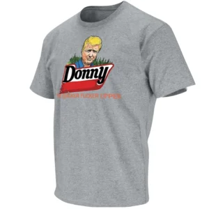 DONNY – THE QUICKER FUCKER UPPER SHIRT Funny Bounty Parody Political Meme Tee G