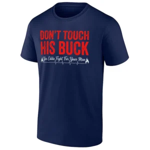 DON’T TOUCH HIS BUCK SHIRT – Buck Eddie Buddie 9 1 1 Firefighter Fandom Tee