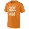 I’M A BETTER CHRISTIAN THAN ANY TRUMP SUPPORTER AND I’M AN ATHEIST SHIRT – Bold Satirical Political Statement Tee