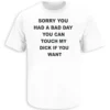 SORRY YOU HAD A BAD DAY YOU CAN TOUCH MY D#CK IF YOU WANT SHIRT – Dark Humor Sarcastic Graphic Tee W