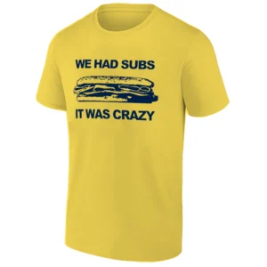 WE HAD SUBS IT WAS CRAZY SHIRT – Michigan Wolverines Game Day Meme Tee g